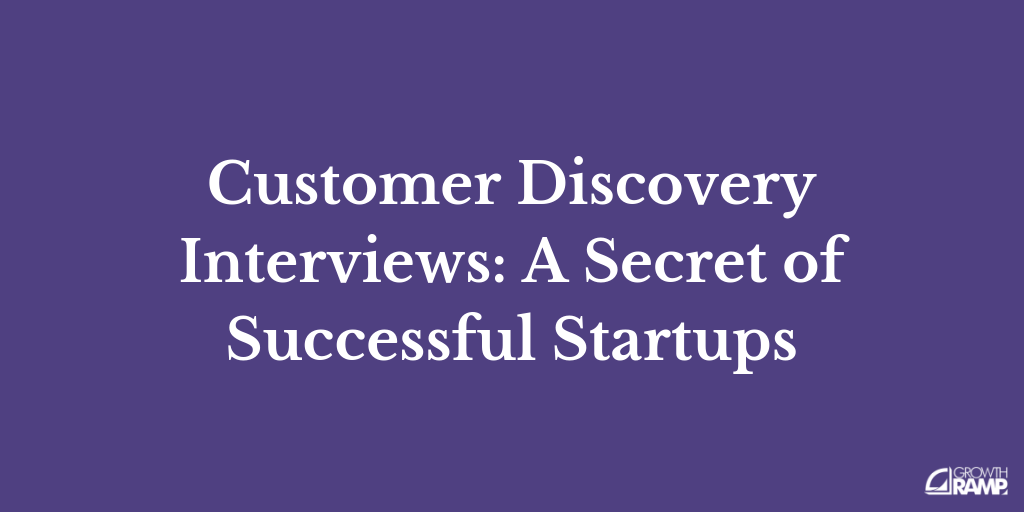 Customer Discovery Interviews A Secret of Successful Startups